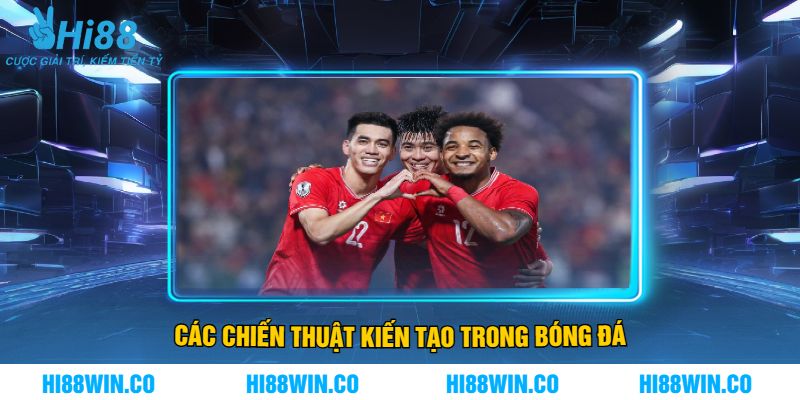 Các Chiến Thuật Kiến Tạo Trong Bóng Đá