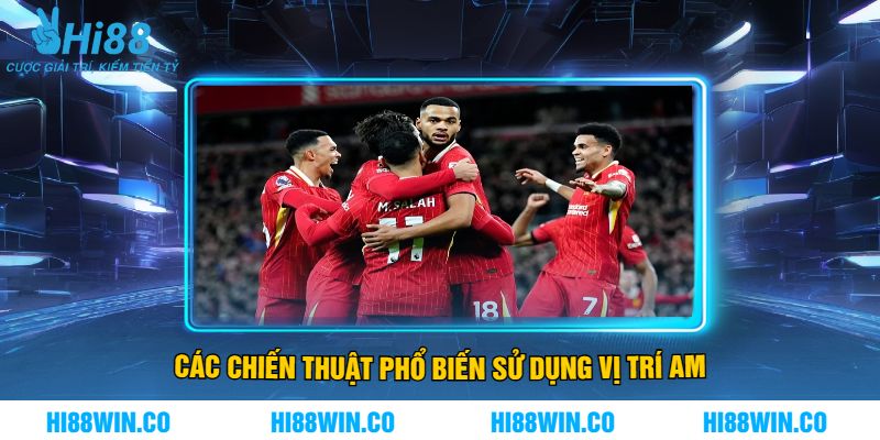 Các Chiến Thuật Phổ Biến Sử Dụng Vị Trí Am