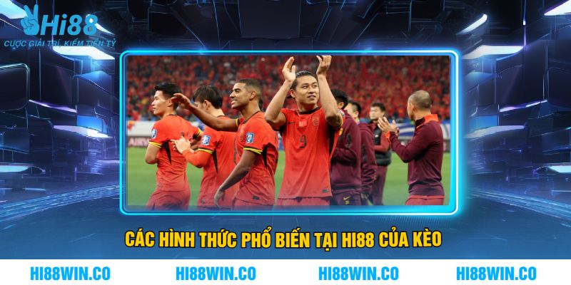 Các Hình Thức Phổ Biến Tại Hi88 Của Kèo 