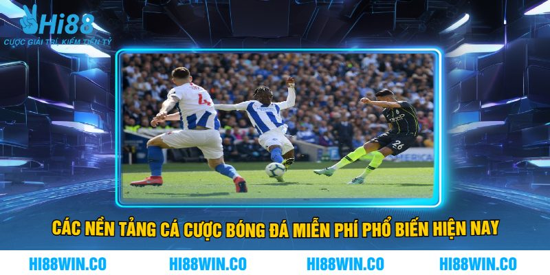 Các Nền Tảng Cá Cược Bóng Đá Miễn Phí Phổ Biến Hiện Nay