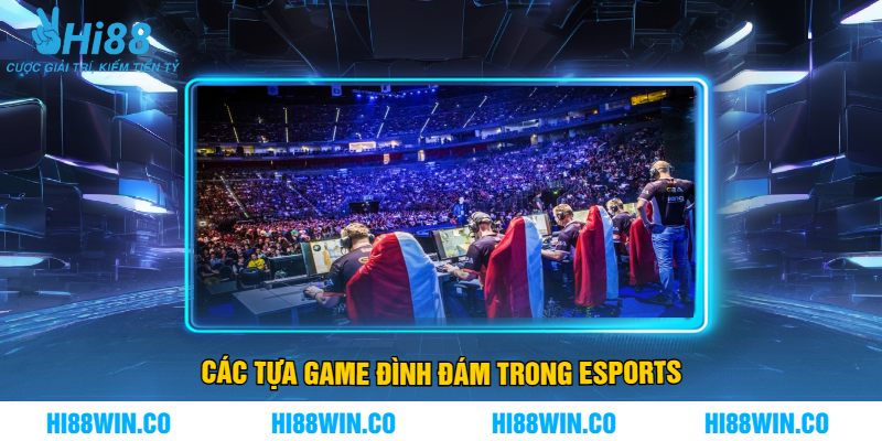 Các Tựa Game Đình Đám Trong Esports