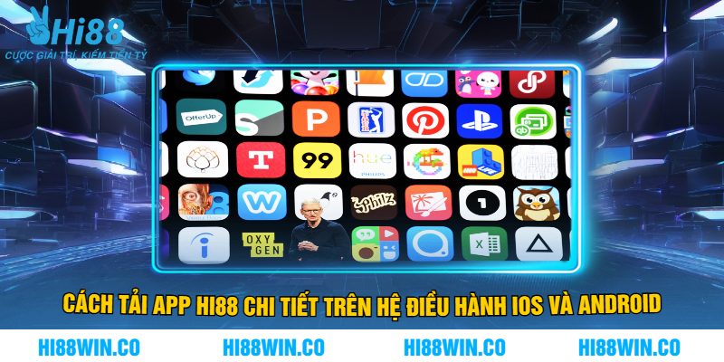 Cách Tải App Hi88 Chi Tiết Trên Hệ Điều Hành iOS Và Android