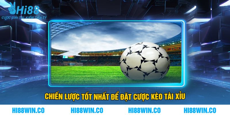 Chiến Lược Tốt Nhất Để Đặt Cược Kèo Tài Xỉu