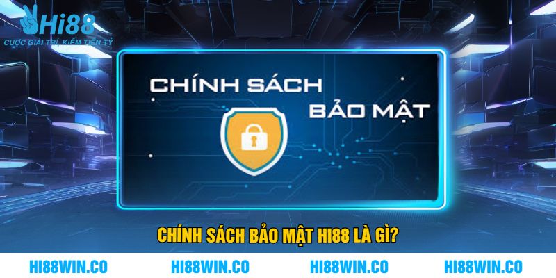 Chính Sách Bảo Mật Hi88 Là Gì?