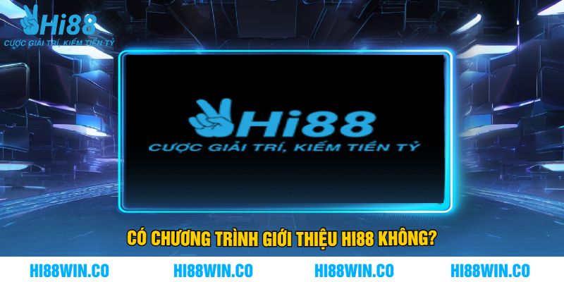 Có Chương Trình Giới Thiệu Hi88 Không?