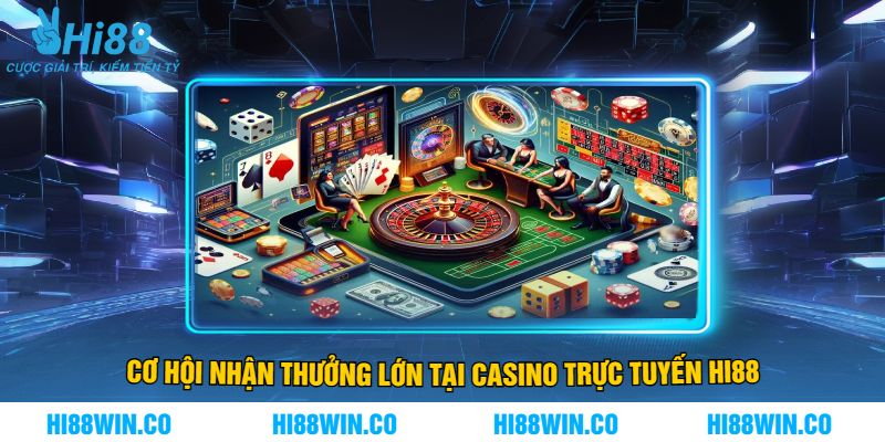 Cơ Hội Nhận Thưởng Lớn Tại Casino trực tuyến Hi88