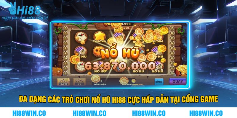 Đa Dạng Các Trò Chơi Nổ Hũ Hi88 Cực Hấp Dẫn Tại Cổng Game