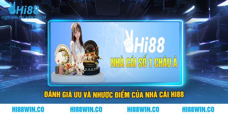 Đánh Giá Ưu Và Nhược Điểm Của Nhà Cái Hi88