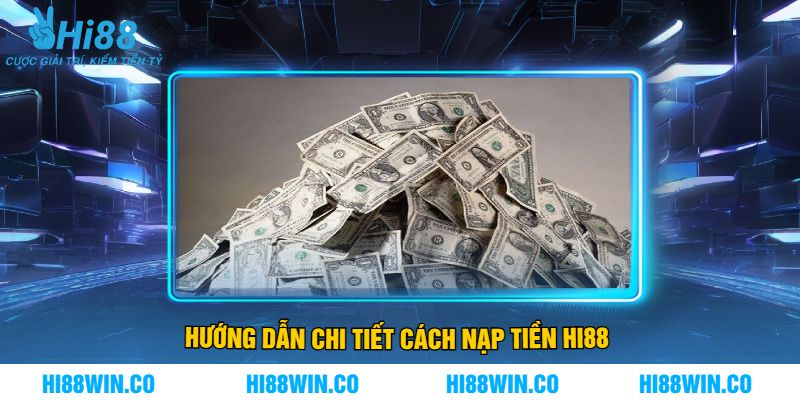Hướng Dẫn Chi Tiết Cách Nạp Tiền Hi88