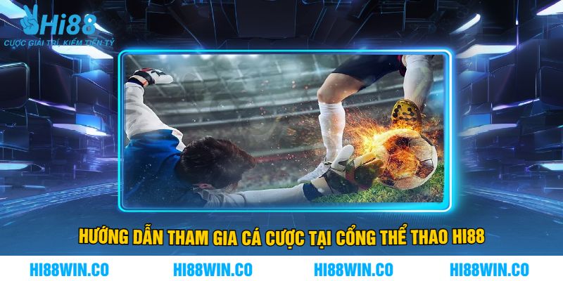 Hướng Dẫn Tham Gia Cá Cược Tại Cổng Thể Thao Hi88