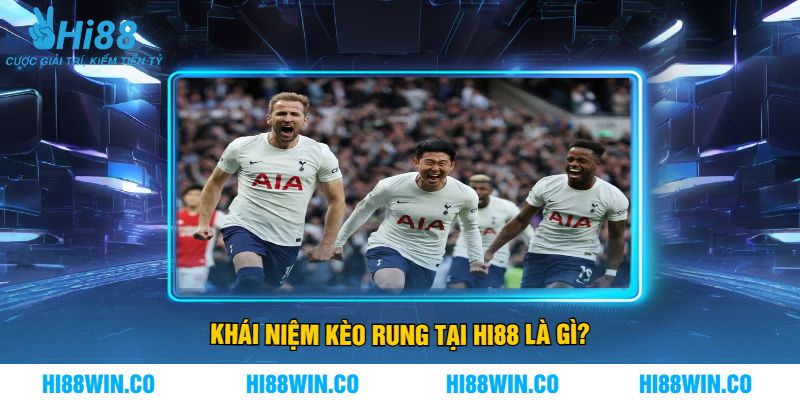 Khái Niệm Kèo Rung Tại Hi88 Là Gì?