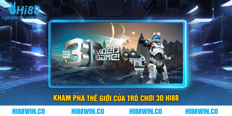 Khám Phá Thế Giới Của Trò Chơi 3D Hi88