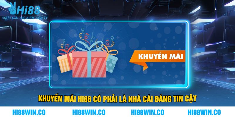 Khuyến Mãi Hi88 Có Phải Là Nhà Cái Đáng Tin Cậy