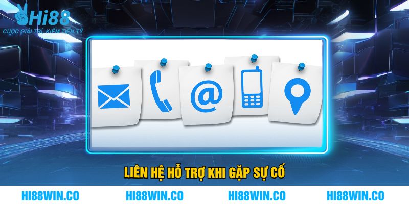 Liên Hệ Hỗ Trợ Khi Gặp Sự Cố