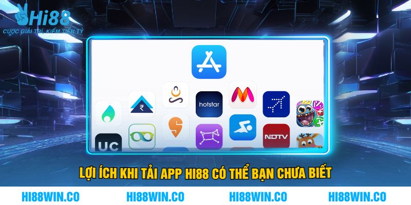 Lợi Ích Khi Tải App Hi88 Có Thể Bạn Chưa Biết