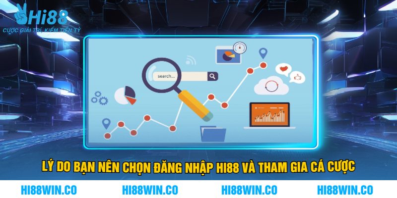 Lý Do Bạn Nên Chọn Đăng Nhập Hi88 Và Tham Gia Cá Cược