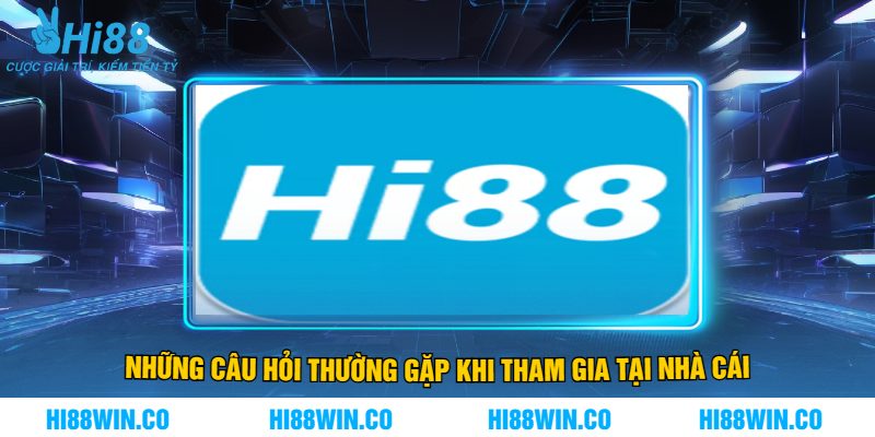 Những Câu Hỏi Thường Gặp Khi Tham Gia Tại Nhà Cái