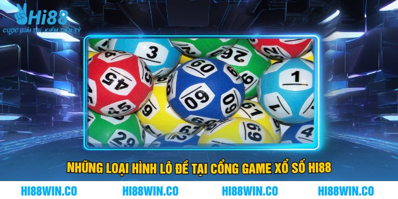Những Loại Hình Lô Đề Tại Cổng Game Xổ Số Hi88