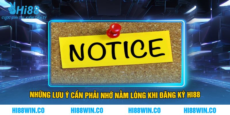 Những Lưu Ý Cần Phải Nhớ Nằm Lòng Khi Đăng Ký Hi88
