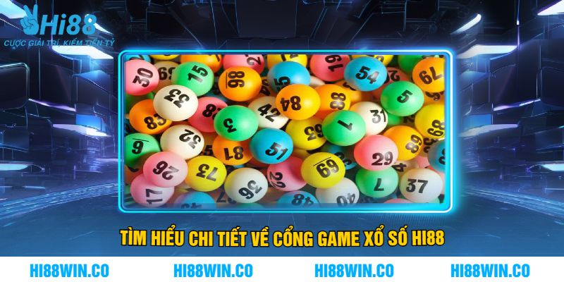 Tìm Hiểu Chi Tiết Về Cổng Game Xổ Số Hi88