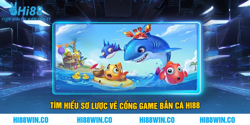 Tìm Hiểu Sơ Lược Về Cổng Game Bắn Cá Hi88