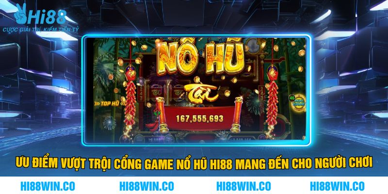 Ưu Điểm Vượt Trội Cổng Game Nổ Hũ Hi88 Mang Đến Cho Người Chơi