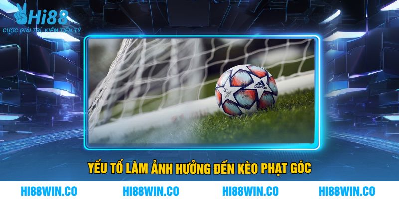 Yếu Tố Làm Ảnh Hưởng Đến Kèo Phạt Góc