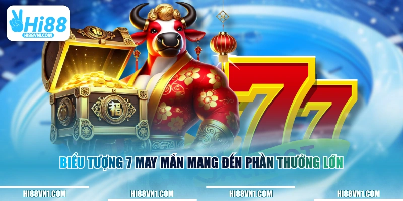 Biểu tượng 7 may mắn mang đến phần thưởng lớn