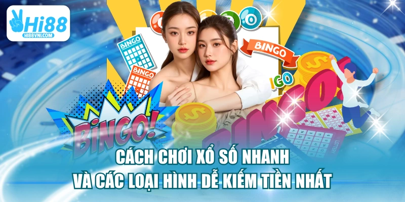 Cách Chơi Xổ Số Nhanh Và Các Loại Hình Dễ Kiếm Tiền Nhất