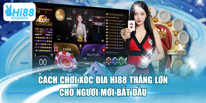 Cách Chơi Xóc Đĩa HI88 Thắng Lớn Cho Người Mới Bắt Đầu 