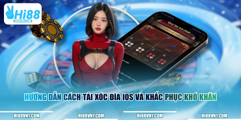 Hướng dẫn cách tải Xóc Đĩa iOS và khắc phục khó khăn