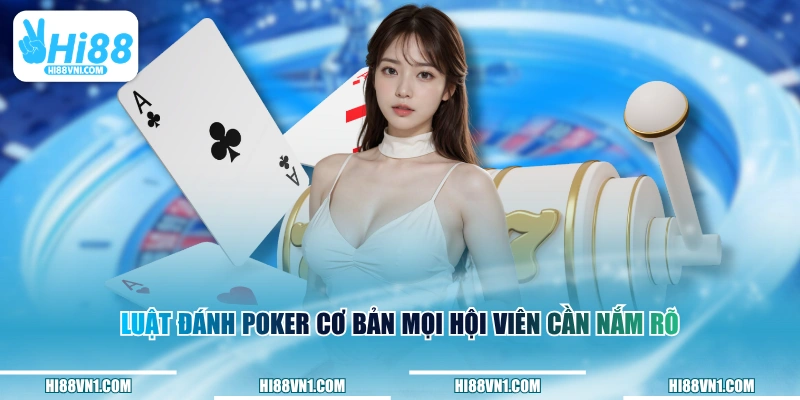 Luật đánh Poker cơ bản mọi hội viên cần nắm rõ