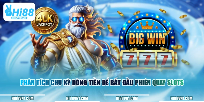 Phân tích chu kỳ dòng tiền để bắt đầu phiên quay slots