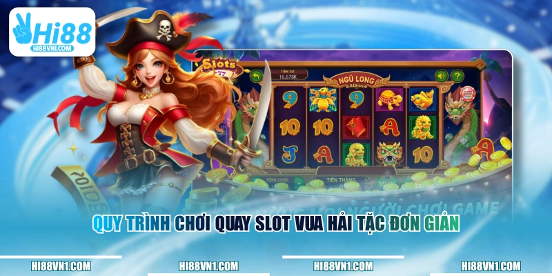 Quy trình chơi quay slot Vua Hải Tặc đơn giản