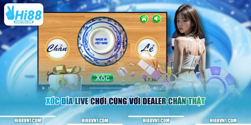 Xóc Đĩa Live chơi cùng với dealer chân thật